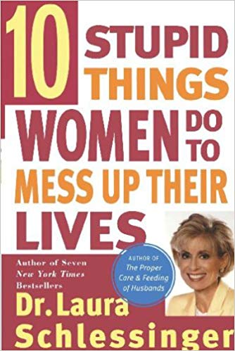 Ten Stupid Things Women Do to Mess Up Their Lives