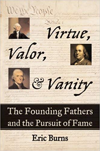 Virtue, Valor, and Vanity: The Founding Fathers and the Pursuit of Fame
