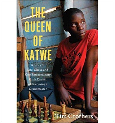 THE QUEEN OF KATWE: A STORY OF LIFE, CHESS, AND ONE EXTRAORDINARY GIRL'S DREAM OF BECOMING A GRANDMASTER