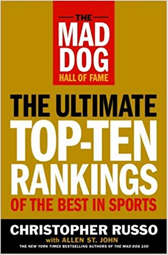 The Mad Dog Hall of Fame: The Ultimate Top-Ten Rankings of the Best in Sports
