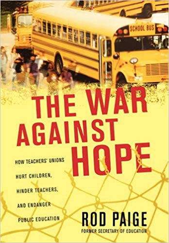 The War Against Hope: How Teachers' Unions Hurt Children, Hinder Teachers, and Endanger Public Education