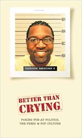 Better Than Crying: Poking Fun at Politics, the Press & Pop Culture