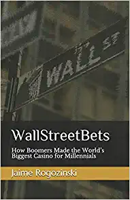 WallStreetBets: How Boomers Made the World’s Biggest Casino for Millennials