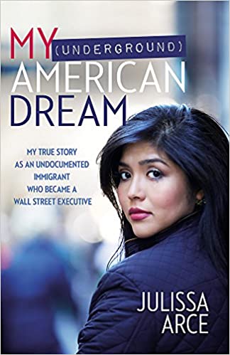 My (Underground) American Dream: My True Story as an Undocumented Immigrant Who Became a Wall Street Executive