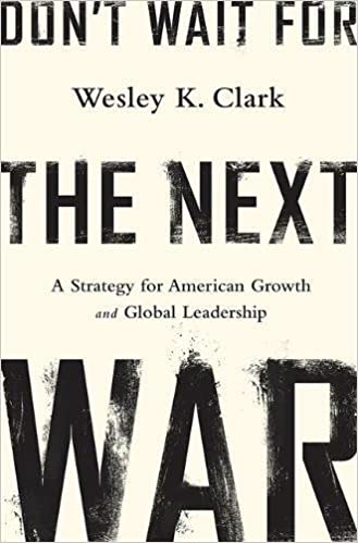 Don't Wait for the Next War: A Strategy for American Growth and Global Leadership