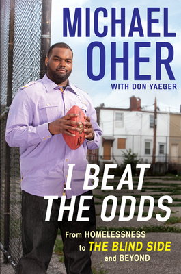 I Beat the Odds: From Homelessness, to The Blind Side, and Beyond 