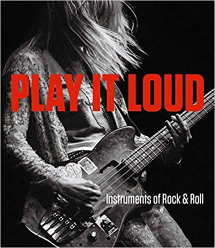 Play It Loud: Instruments of Rock & Roll Hardcover – April 23, 2019