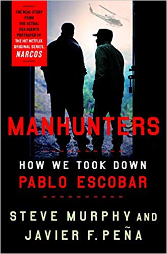 Manhunters: How We Took Down Pablo Escobar Hardcover