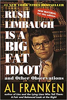 Rush Limbaugh Is a Big Fat Idiot: And Other Observations Paperback – January 12, 1999
