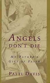 Angels Don't Die: My Father's Gift of Faith