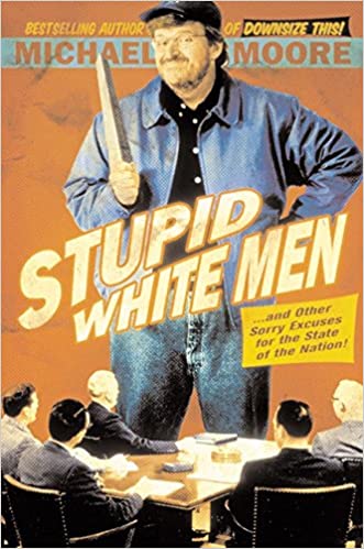 Stupid White Men : ...And Other Sorry Excuses for the State of the Nation!