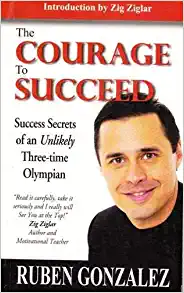 The Courage To Succeed: Success Secrets Of An Unlikely Three-Time Olympian