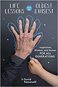 Life Lessons from the Oldest & Wisest: Inspiration, Wisdom, and Humor for All Generations