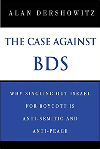 The Case Against BDS: Why Singling Out Israel for Boycott Is Anti-Semitic and Anti-Peace