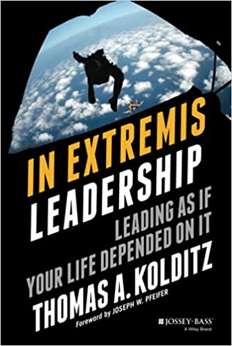 In Extremis Leadership: Leading As If Your Life Depended On It Hardcover – May 22, 2007
