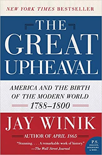 The Great Upheaval: America and the Birth of the Modern World, 1788-1800