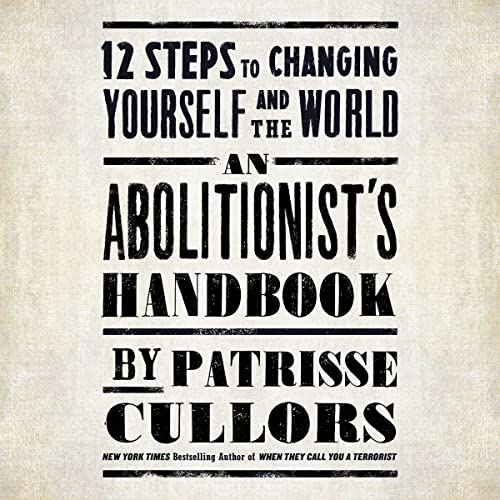 An Abolitionist's Handbook: 12 Steps to Changing Yourself and the World