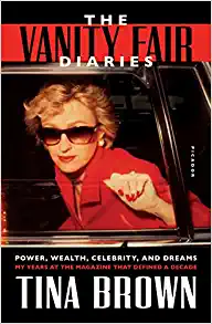 The Vanity Fair Diaries: Power, Wealth, Celebrity, and Dreams: My Years at the Magazine That Defined a Decade 