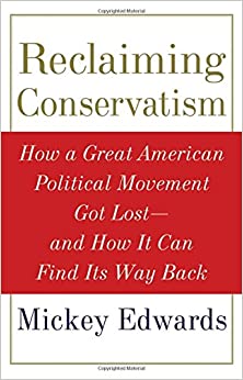 Reclaiming Conservatism: How a Great American Political Movement Got Lost--And How It Can Find Its Way Back