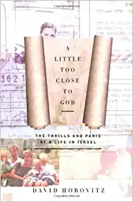 A Little Too Close to God: The Thrills and Panic of a Life in Israel