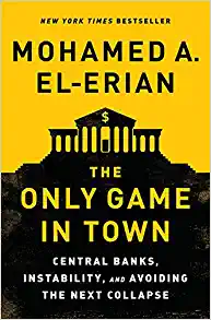 The Only Game in Town: Central Banks, Instability, and Avoiding the Next Collapse