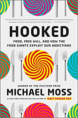 Hooked: Food, Free Will, and How the Food Giants Exploit Our Addictions