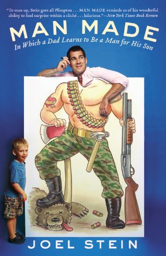 Man Made: In Which a Dad Learns to Be a Man for His Son Kindle Edition