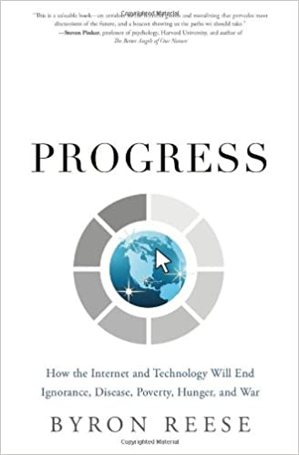 Infinite Progress: How the Internet and Technology Will End Ignorance, Disease, Poverty, Hunger, and War