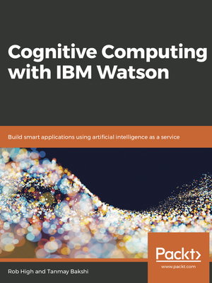 Cognitive Computing with IBM Watson by Tanmay Bakshi