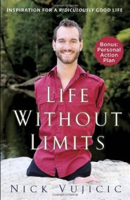 Life Without Limits: Inspiration for a Ridiculously Good Life  by Nick Vujicic