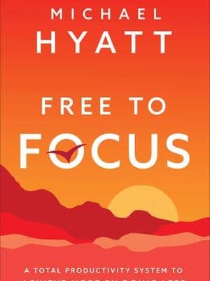 Free to Focus by Michael Hyatt