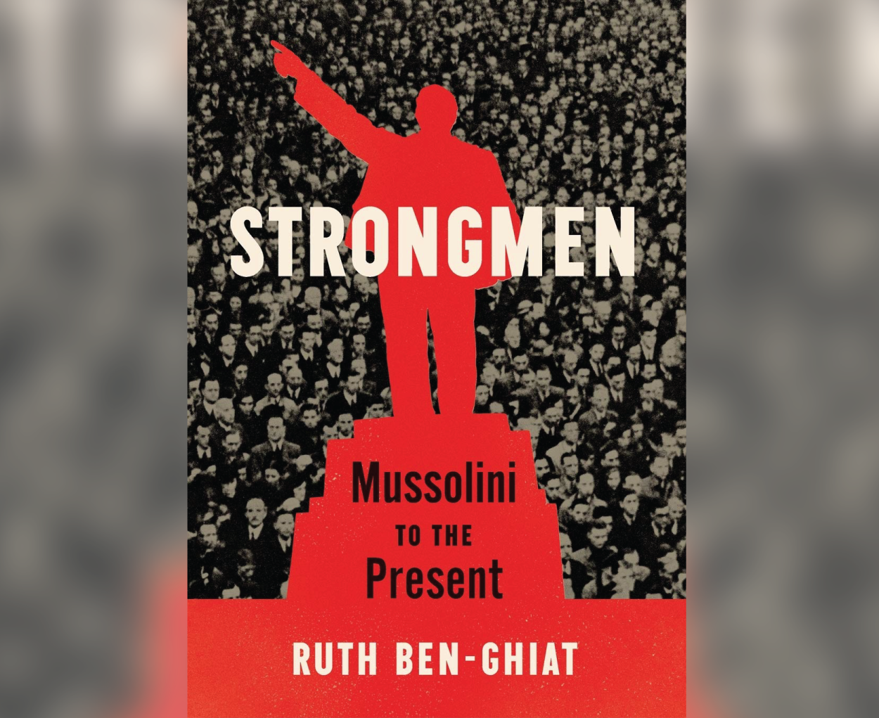STRONGMEN: MUSSOLINI TO THE PRESENT