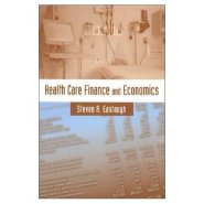 Health care Finance and Economics by  steven Eastaugh