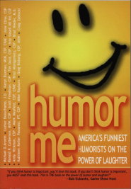 humor me