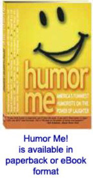 humor me