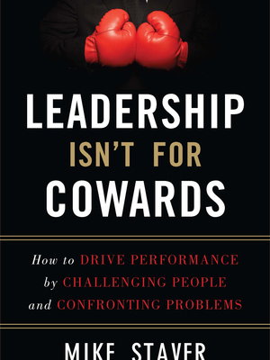 LEADERSHIP ISN'T FOR COWARDS