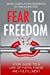 FEAR TO FREEDOM