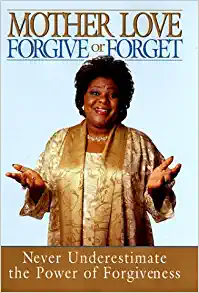 MOTHER LOVE FORGIVE or FORGET