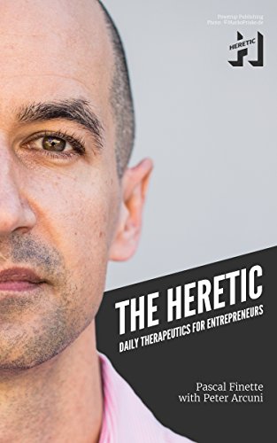 The Heretic: Daily Therapeutics for Entrepreneurs