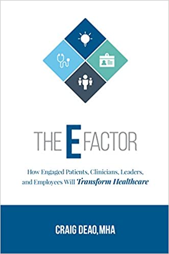 The E-Factor: How Engaged Patients, Clinicians, Leaders, and Employees Will Transform Healthcare