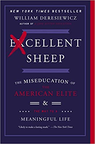Excellent Sheep: The Miseducation of the American Elite and the Way to a Meaningful Life 