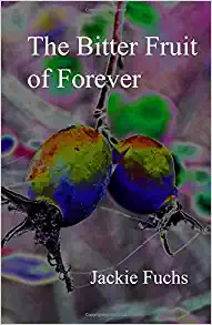 THE BITTER FRUIT OF FOREVER 