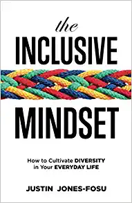 The Inclusive Mindset: How to Cultivate Diversity in Your Everyday Life