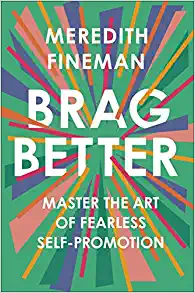  Brag Better: Master the Art of Fearless Self-Promotion