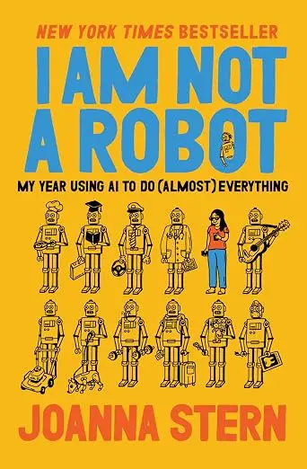 I Am Not a Robot: My Year Using AI to Do (Almost) Everything